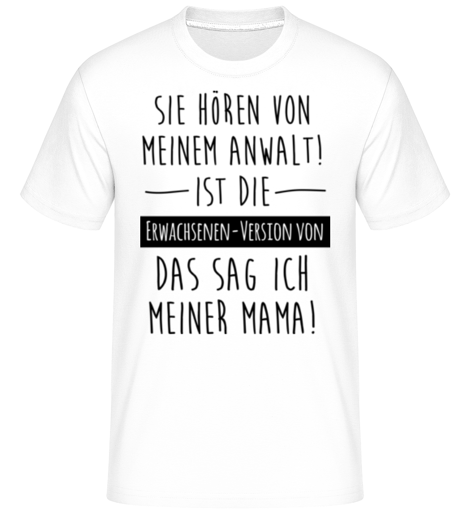 Sie Hören Von Meinem Anwalt · Shirtinator Männer T-Shirt