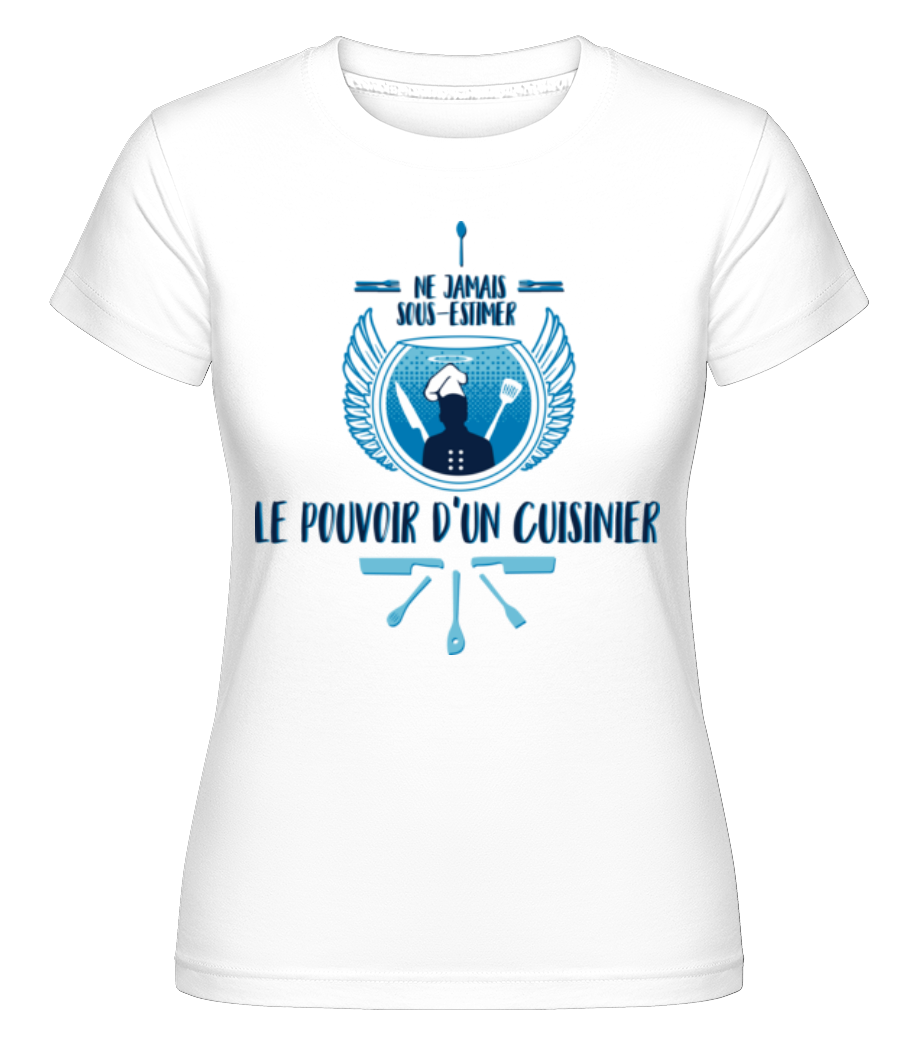 Le Pouvoir D'Un Cuisinier ·  T-shirt Shirtinator femme