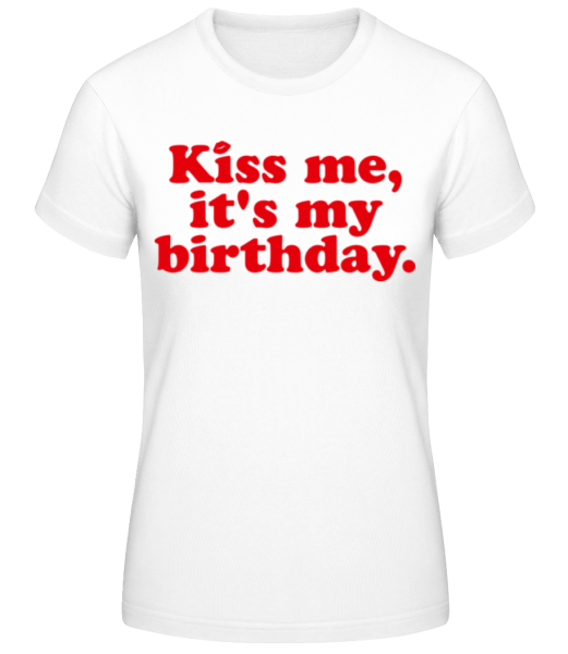 Kiss Me It's My Birthday - T-shirt standard Femme - Blanc - Devant