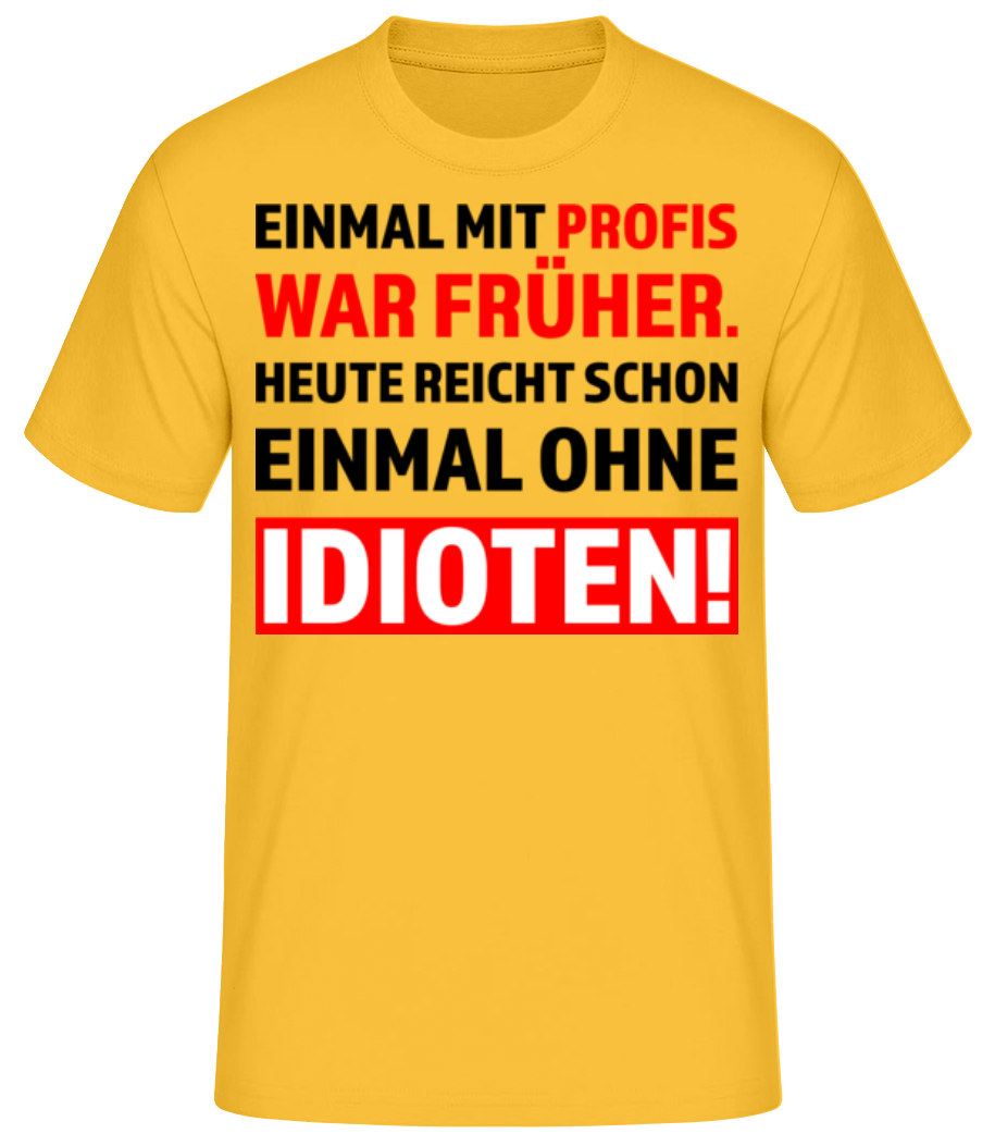 Einmal Mit Profis Arbeiten Ohne Idioten · Männer Basic T-Shirt