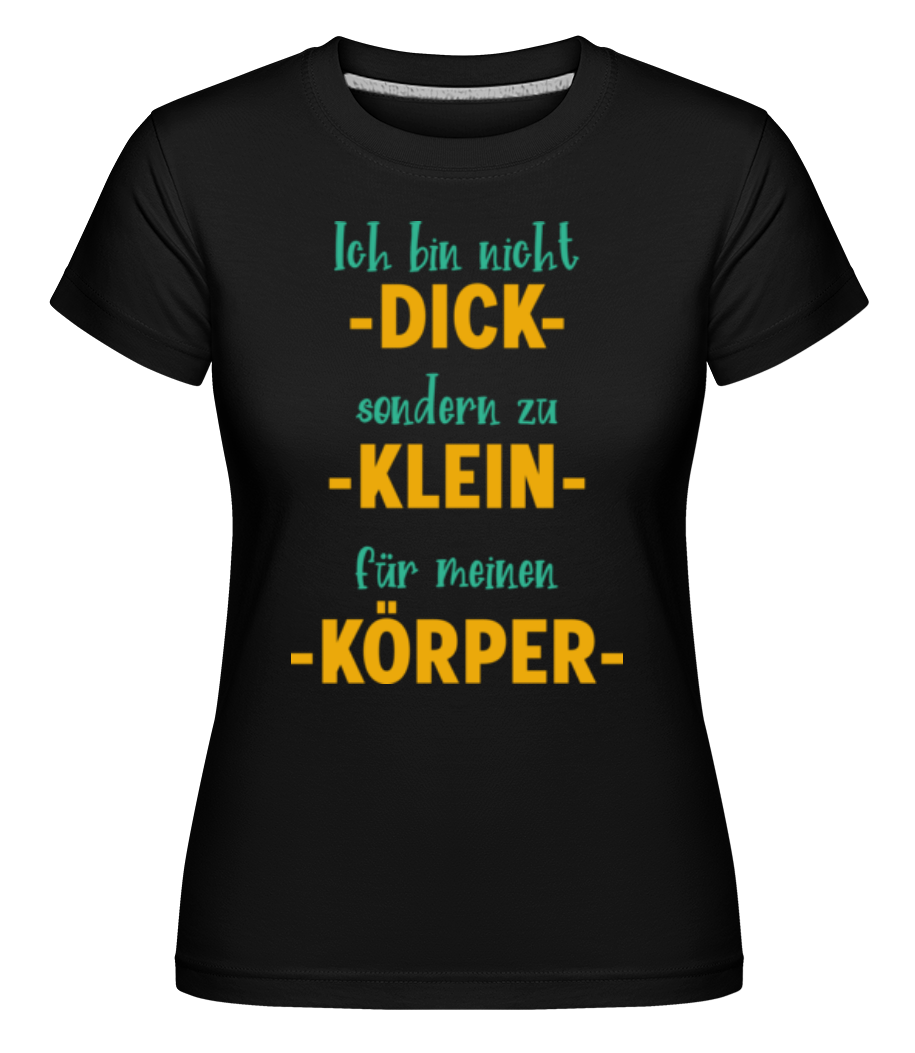 Ich Bin Nicht Dick · Shirtinator Frauen T-Shirt