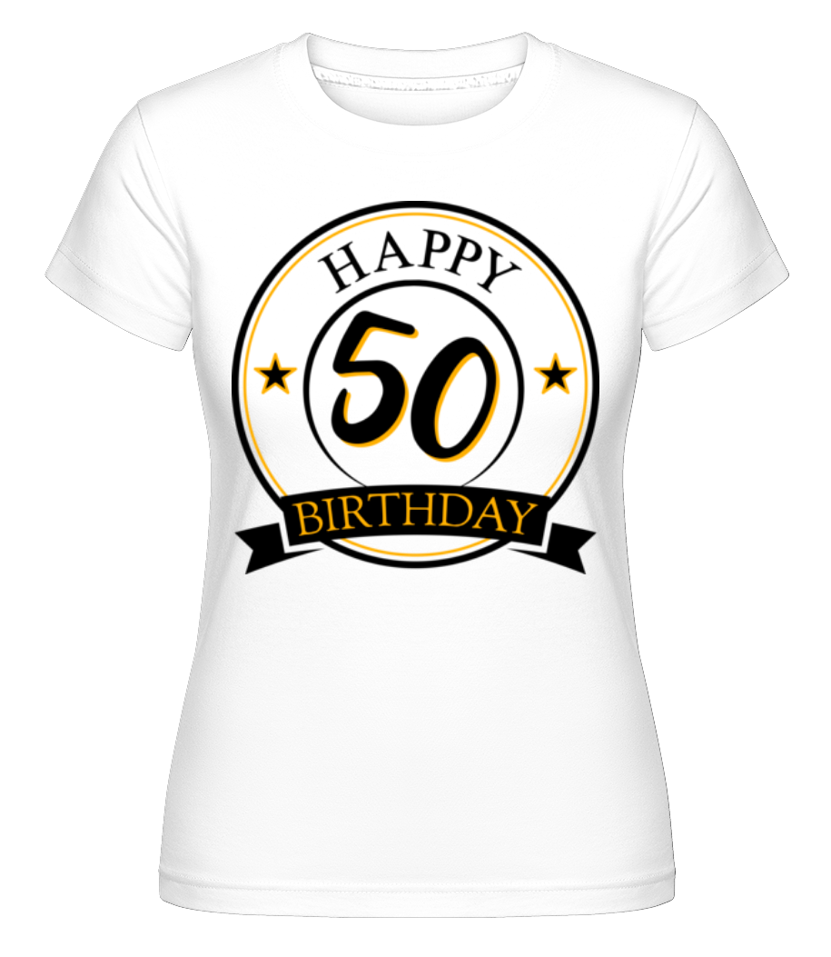 Happy Birthday 50 ·  T-shirt Shirtinator femme