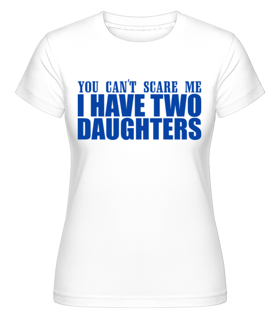 I Have Two Daughters ·  T-shirt Shirtinator femme