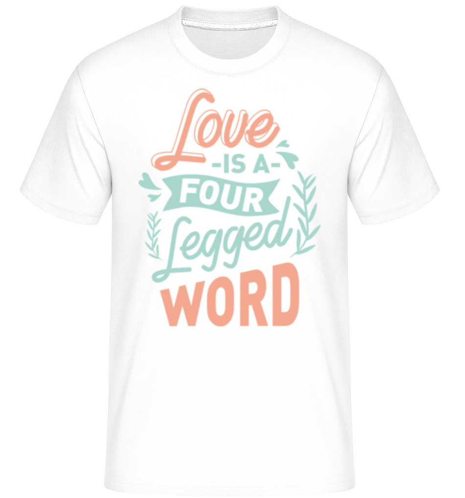 Love Is A Four Legged Word ·  T-Shirt Shirtinator homme