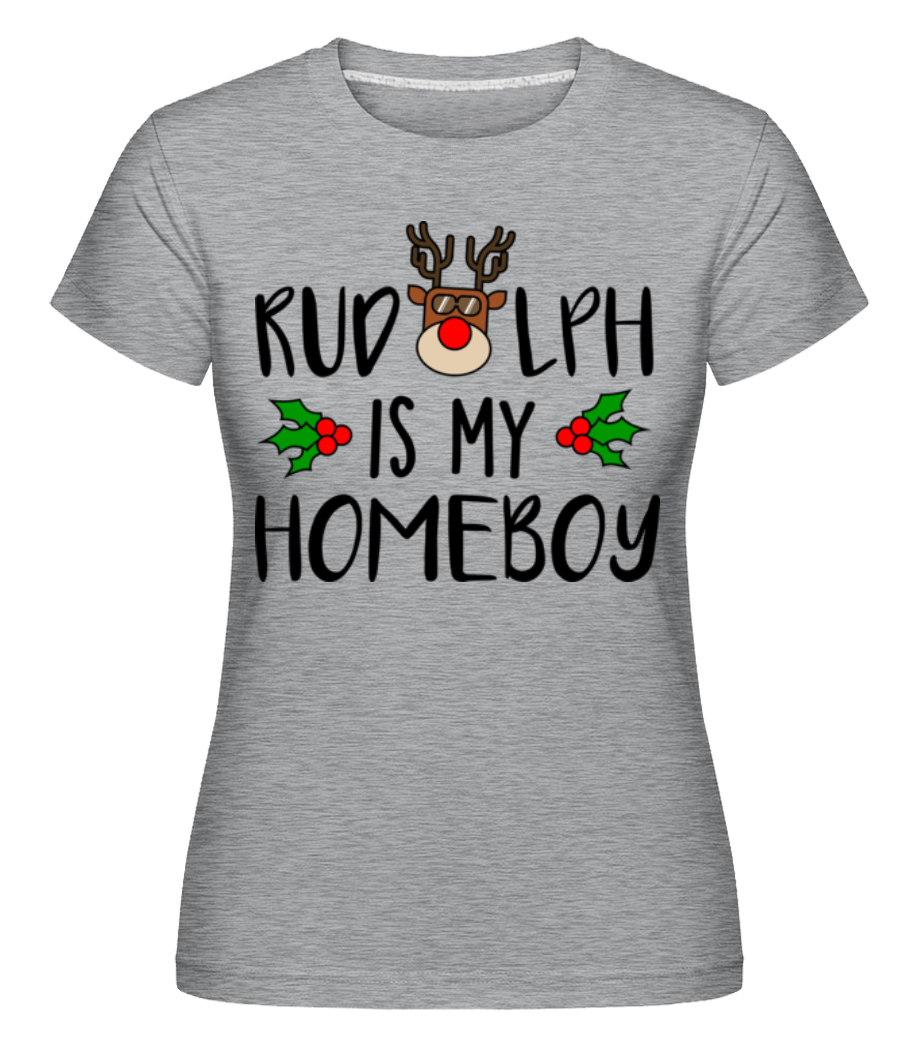 Rudolph Is My Homeboy ·  T-shirt Shirtinator femme
