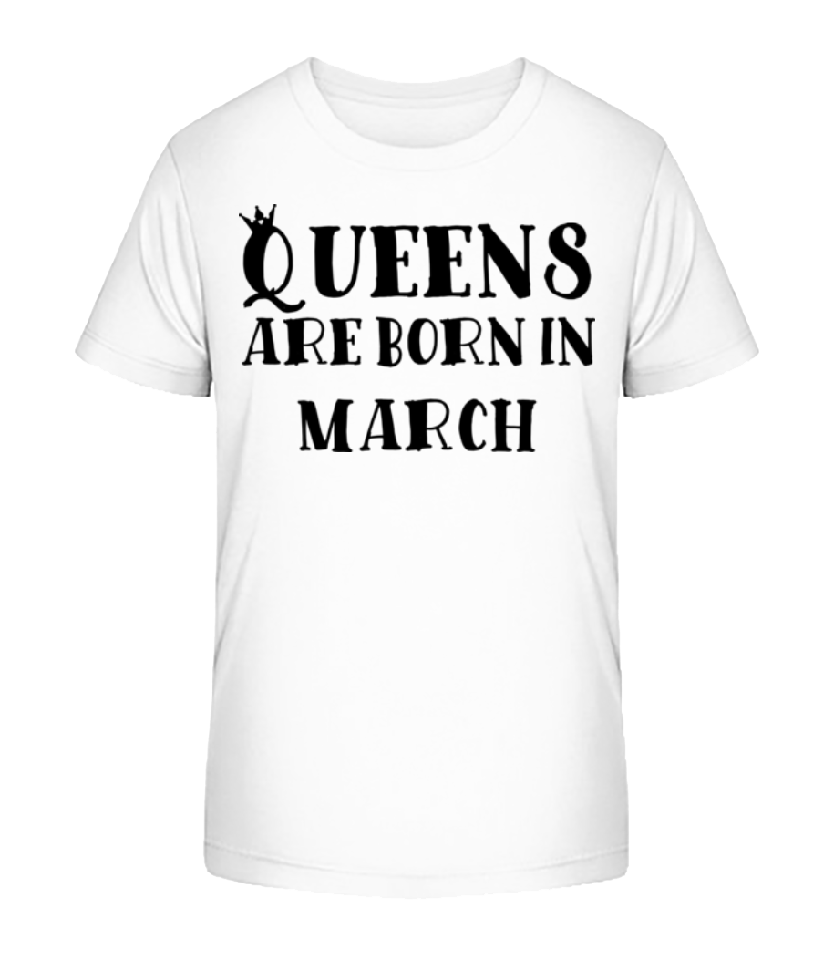 Queens Are Born In March · T-shirt bio Enfant Stanley Stella 2.0