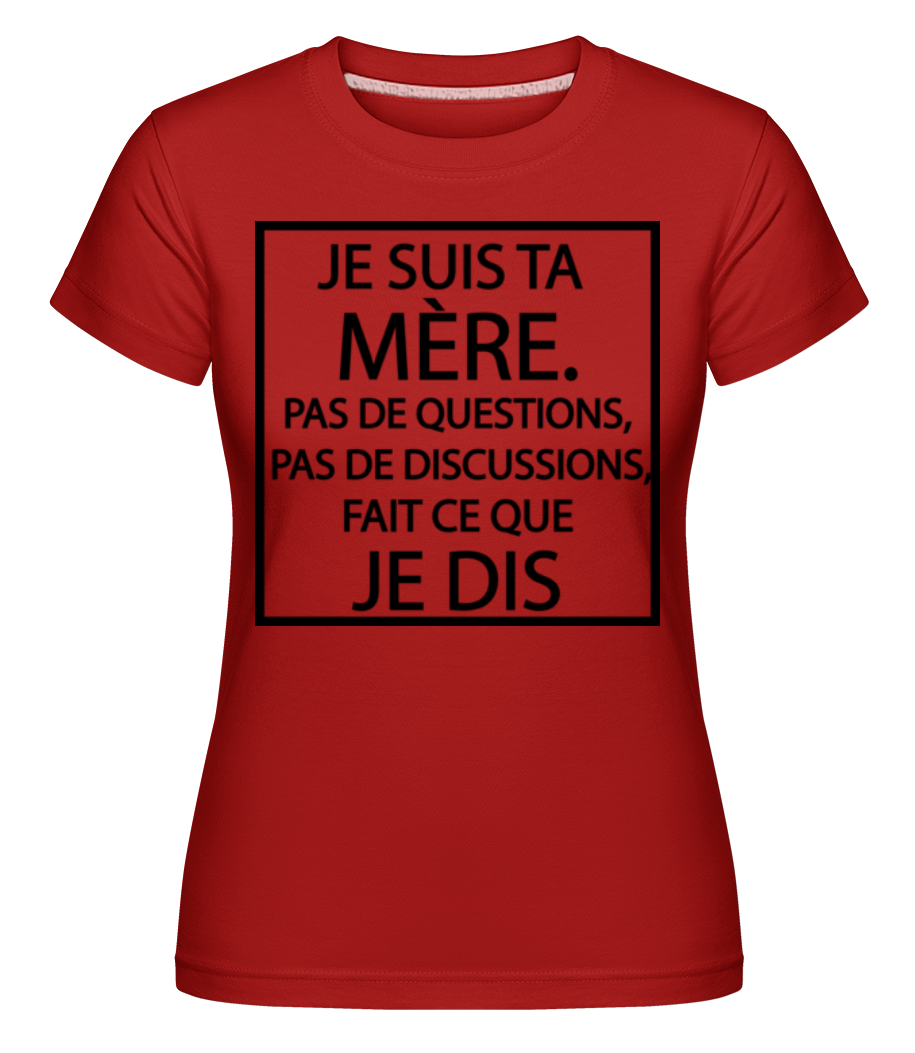 Je Suis Ta Mère ·  T-shirt Shirtinator femme