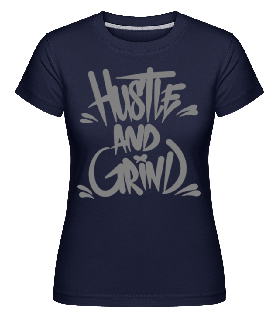 Hustle And Grind ·  T-shirt Shirtinator femme