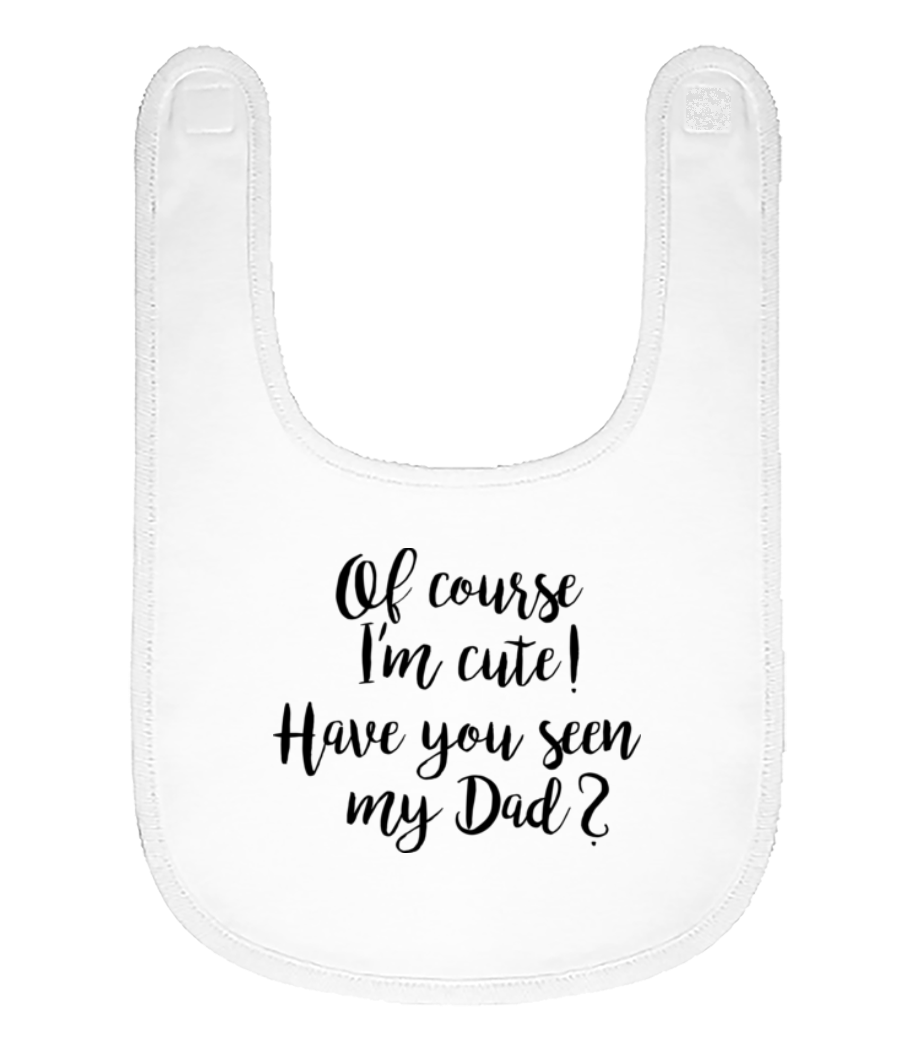 Of Course I'm Cute! Dad · Bavoir Bébé bio