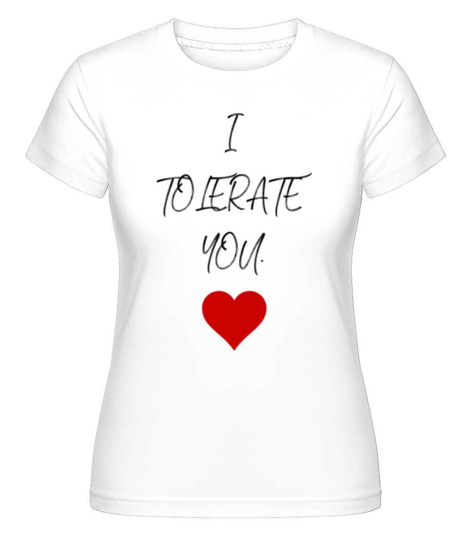 I Tolerate You ·  T-shirt Shirtinator femme