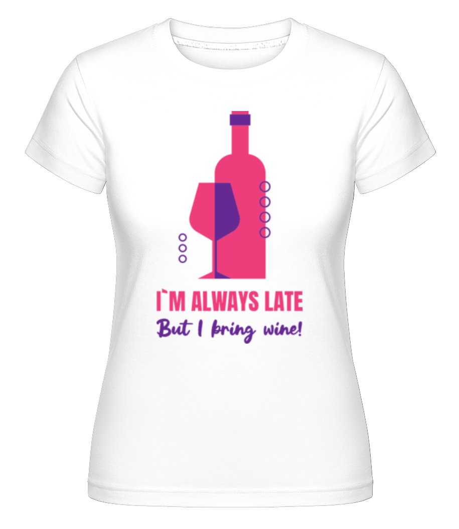 Always Late But I Bring Wine ·  T-shirt Shirtinator femme