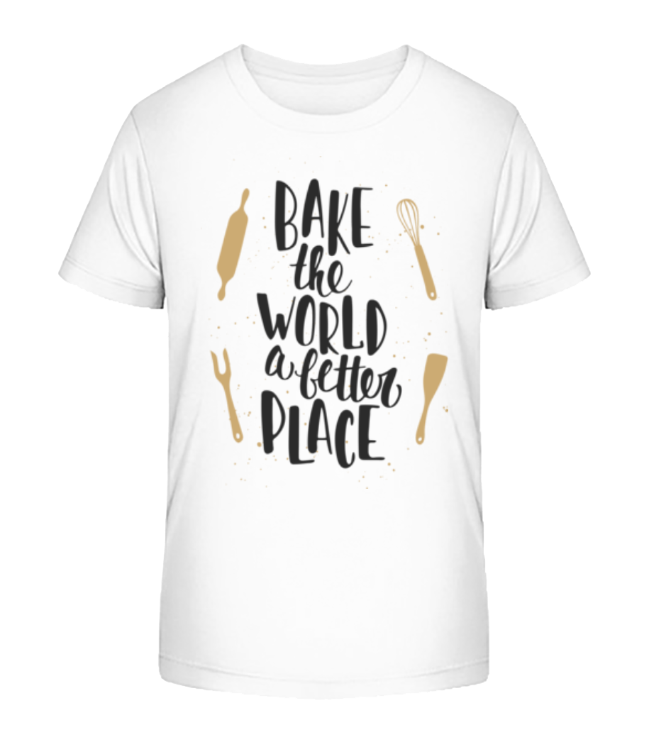 Bake The World A Better Place · T-shirt bio Enfant Stanley Stella 2.0