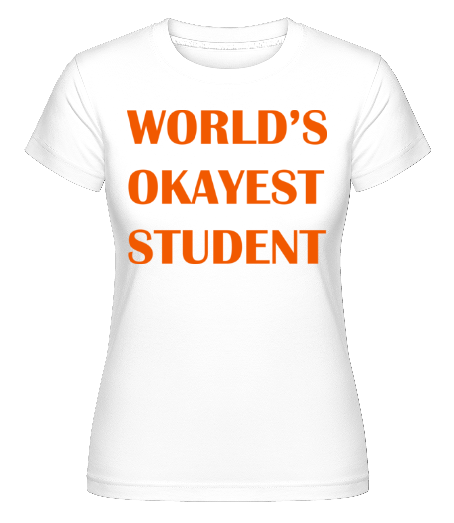 World's Okayest Student ·  T-shirt Shirtinator femme