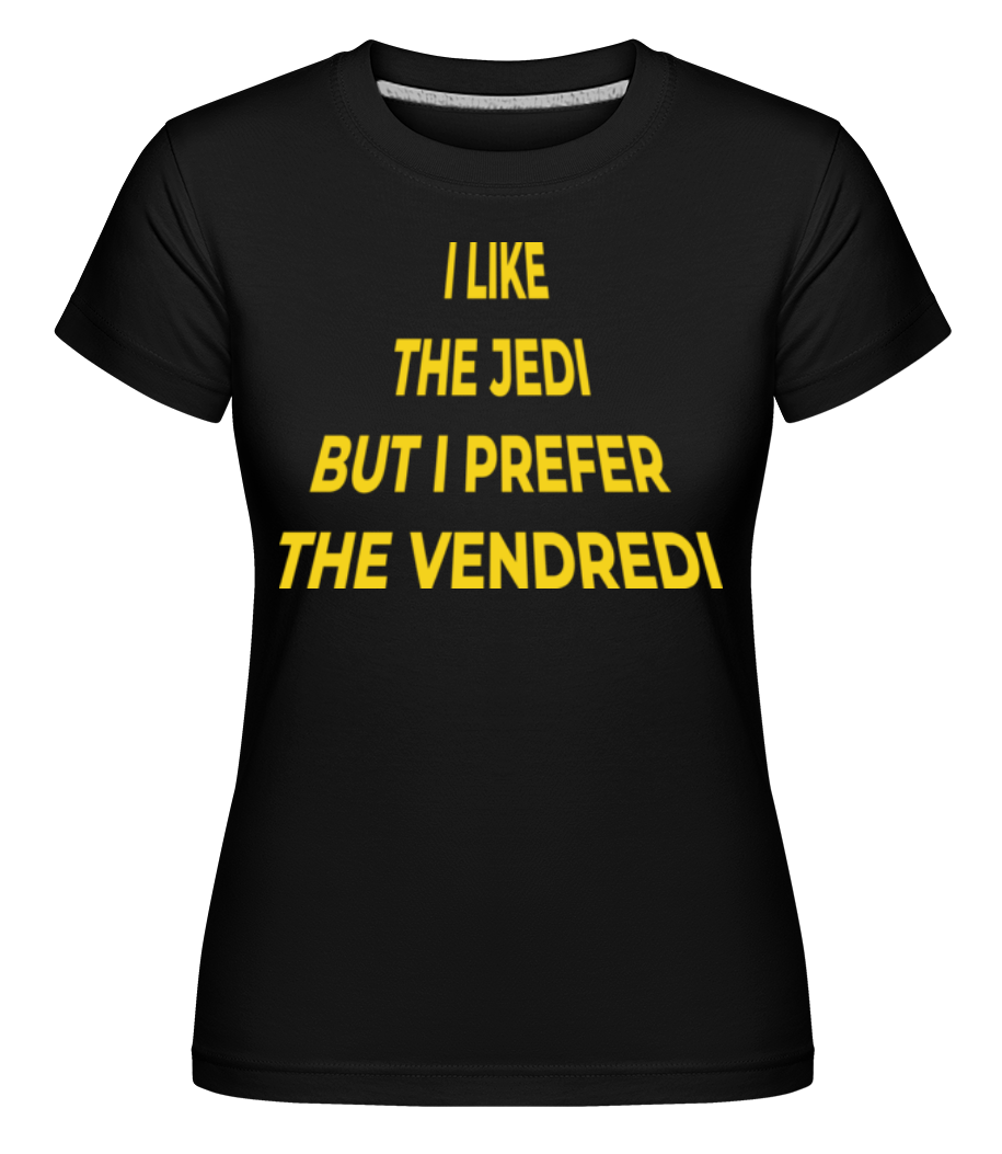 I Like The Jedi Prefer The Vendredi ·  T-shirt Shirtinator femme