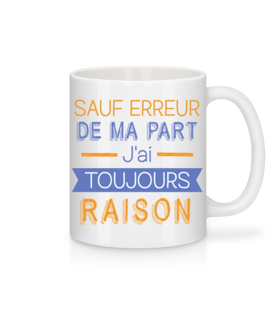 Aperçu: De Ma Part J'ai Toujours Raison - Mug en céramique blanc - Blanc - Devant