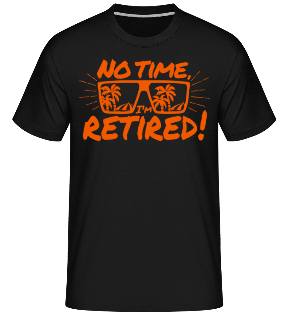 Aperçu: No Time, I'm Retired! -  T-Shirt Shirtinator homme - Noir - Devant