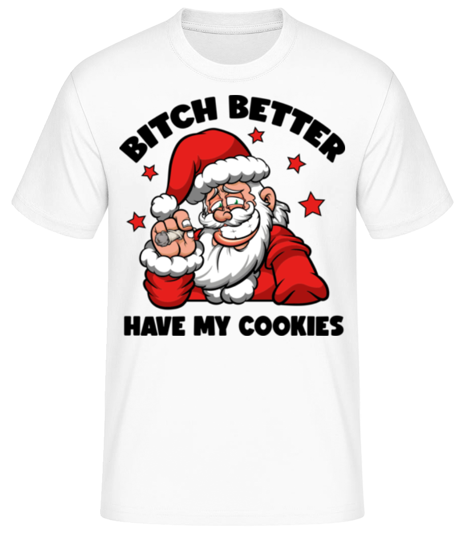 Bitch Better Have My Cookies · T-shirt standard Homme