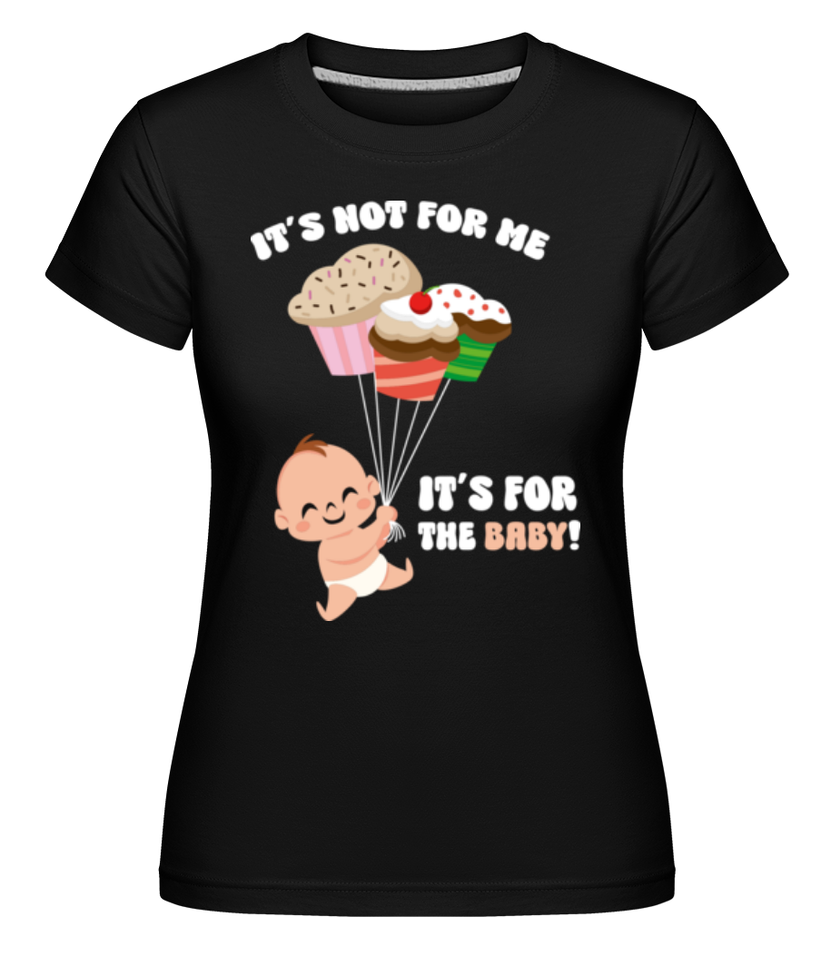 It's For The Baby ·  T-shirt Shirtinator femme