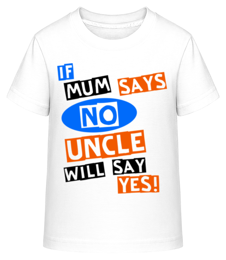 Uncle Will Say Yes · T-shirt shirtinator Enfant