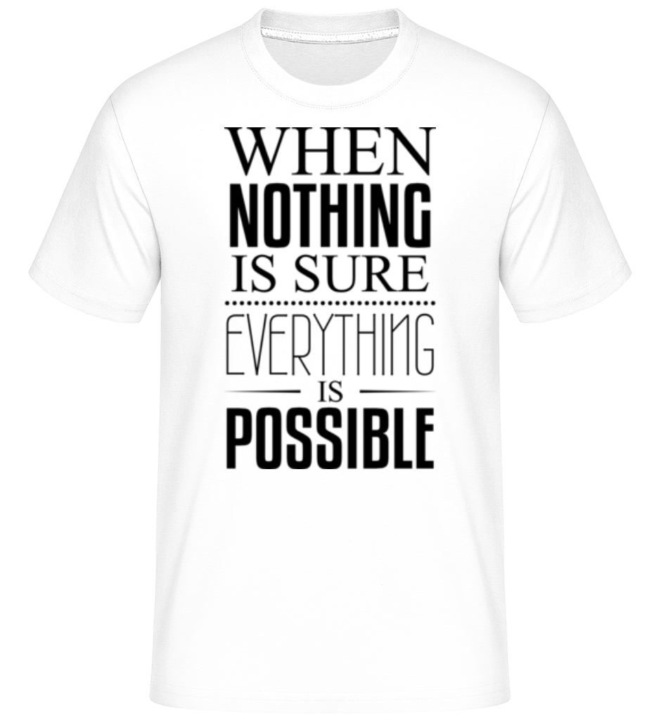Aperçu: When Nothing Is Sure Everything Is Possible -  T-Shirt Shirtinator homme - Blanc - Devant