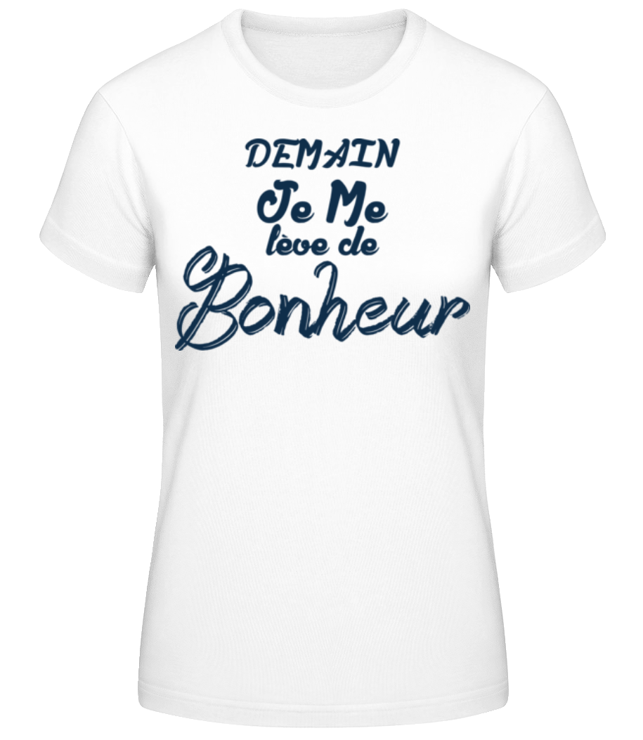Demain Je Me Leve De Bonheur · T-shirt standard Femme