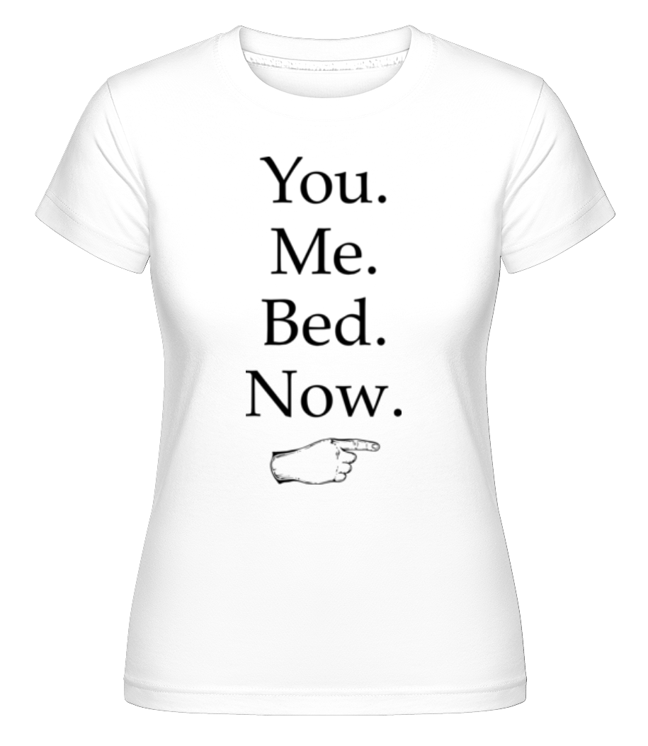 You Me Bed Now ·  T-shirt Shirtinator femme