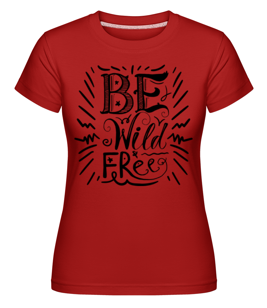 Be Wild & Free ·  T-shirt Shirtinator femme