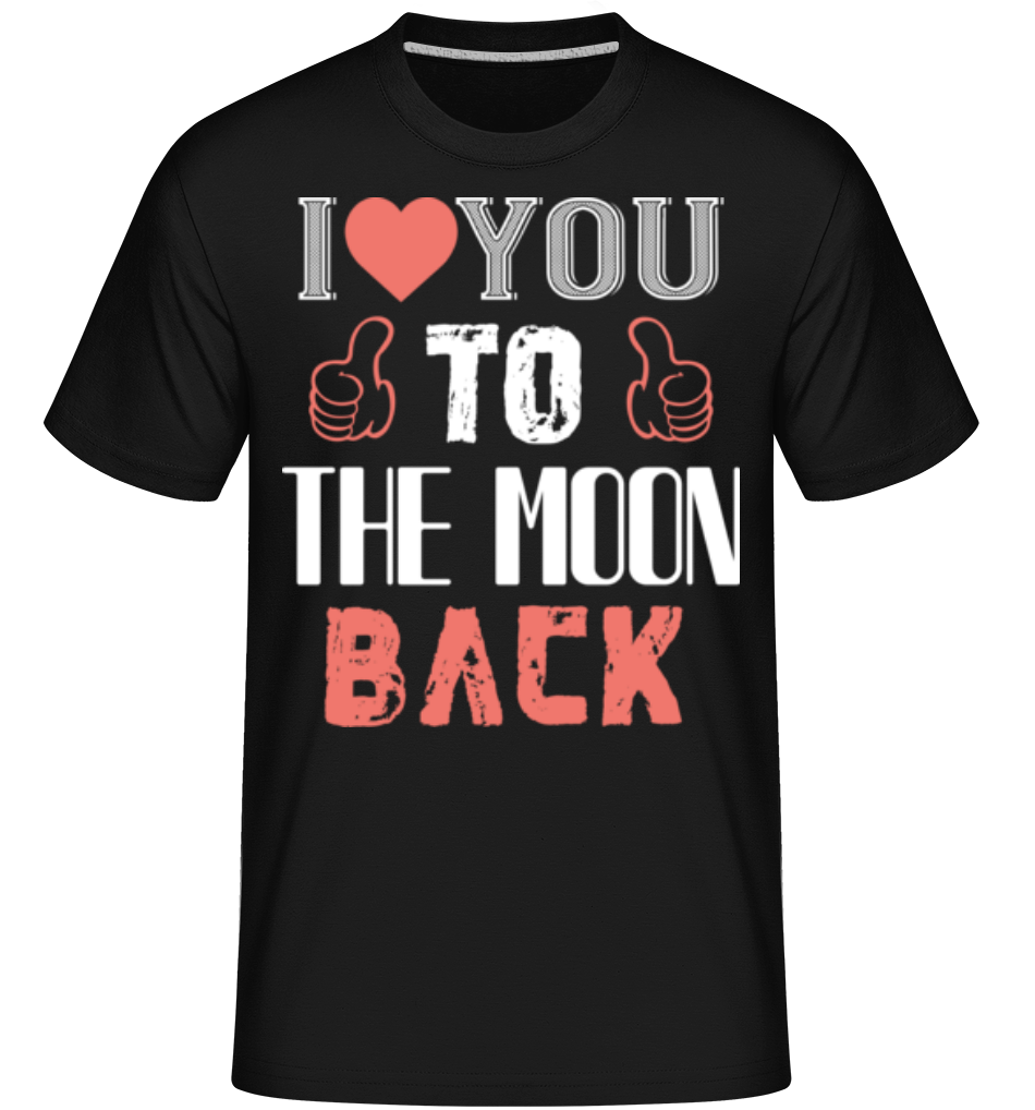I Love You To The Moon Back ·  T-Shirt Shirtinator homme