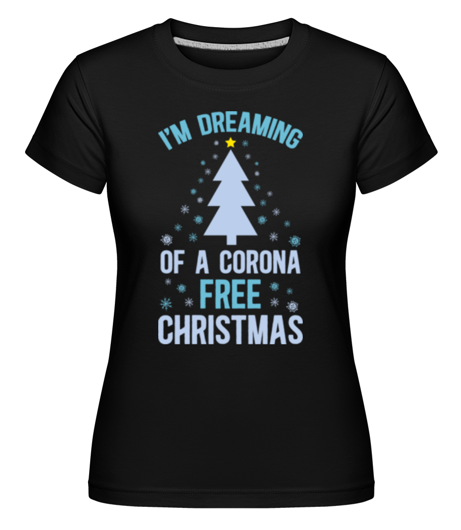 I_Am_Dreaming Of A Corona Free Christmas ·  T-shirt Shirtinator femme