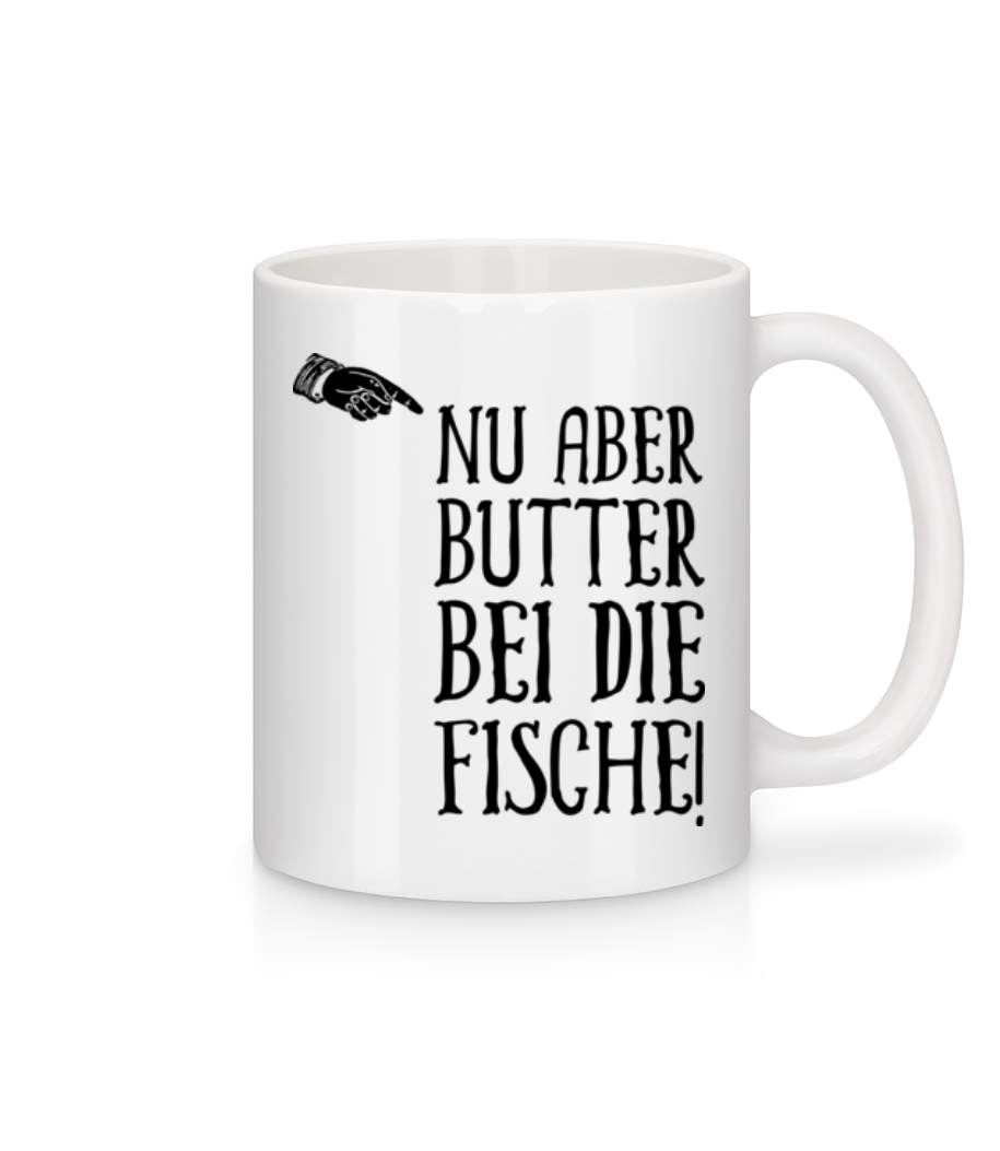 Nu Aber Butter Bei Die Fische - Tasse - Weiß - Vorne