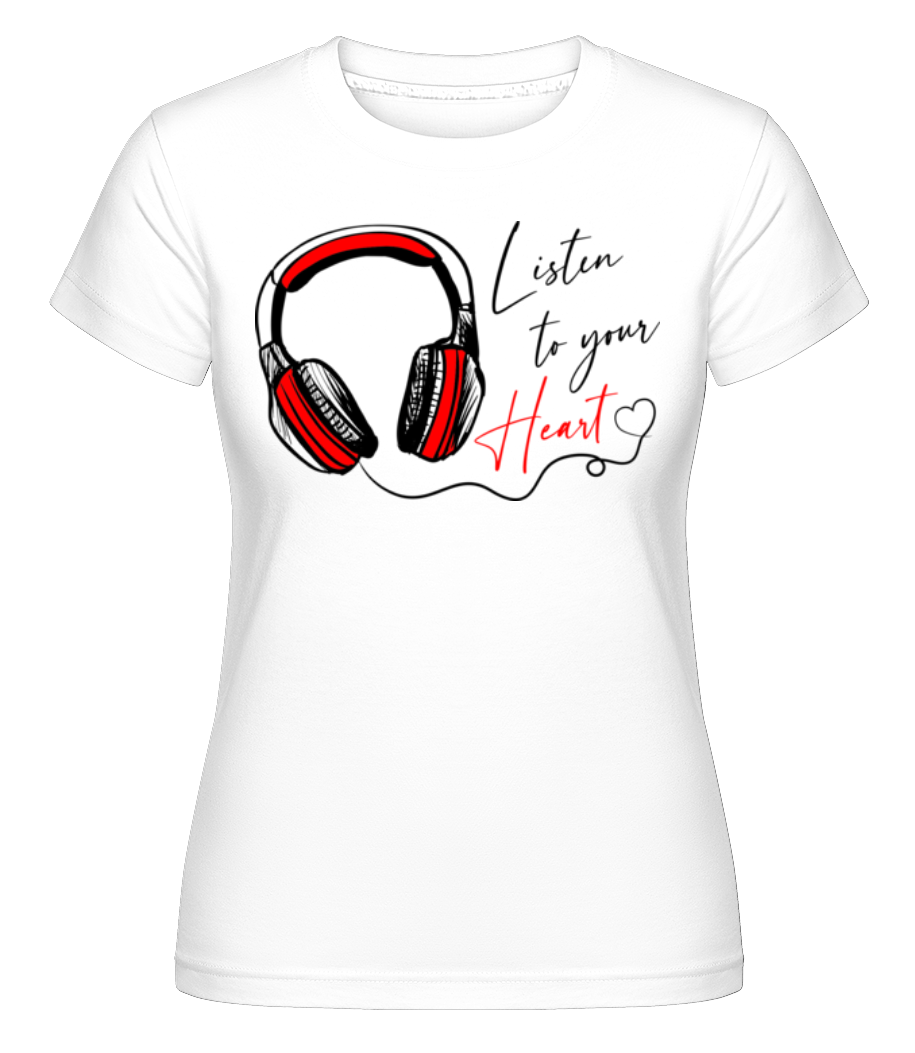Listen To You Heart ·  T-shirt Shirtinator femme