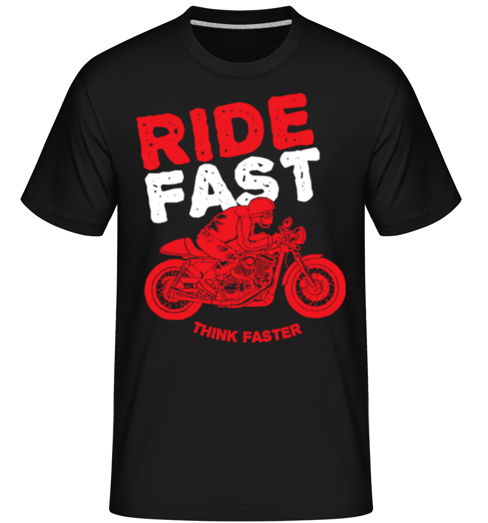 Ride Fast Think Faster ·  T-Shirt Shirtinator homme