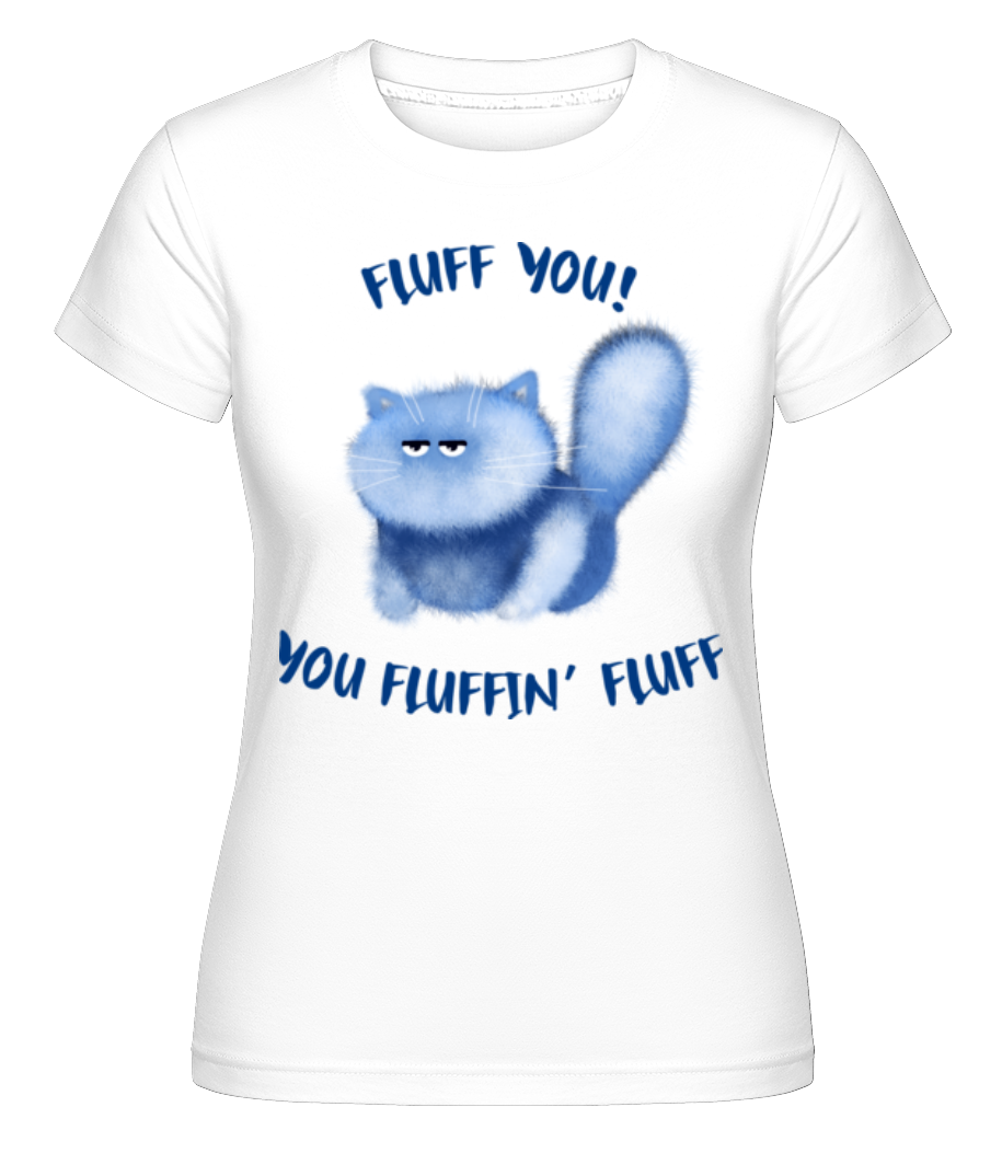 Fluff You You Fluffin Fluff ·  T-shirt Shirtinator femme