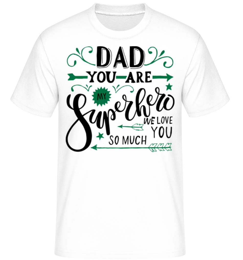 Dad You Are My Superhero ·  T-Shirt Shirtinator homme