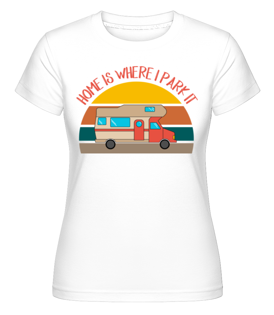 Home Is Where I Park It ·  T-shirt Shirtinator femme