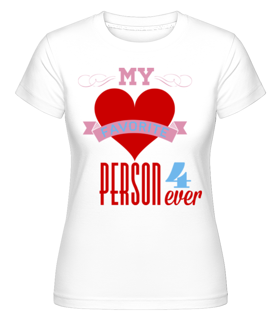 My Favorite Person 4Ever ·  T-shirt Shirtinator femme