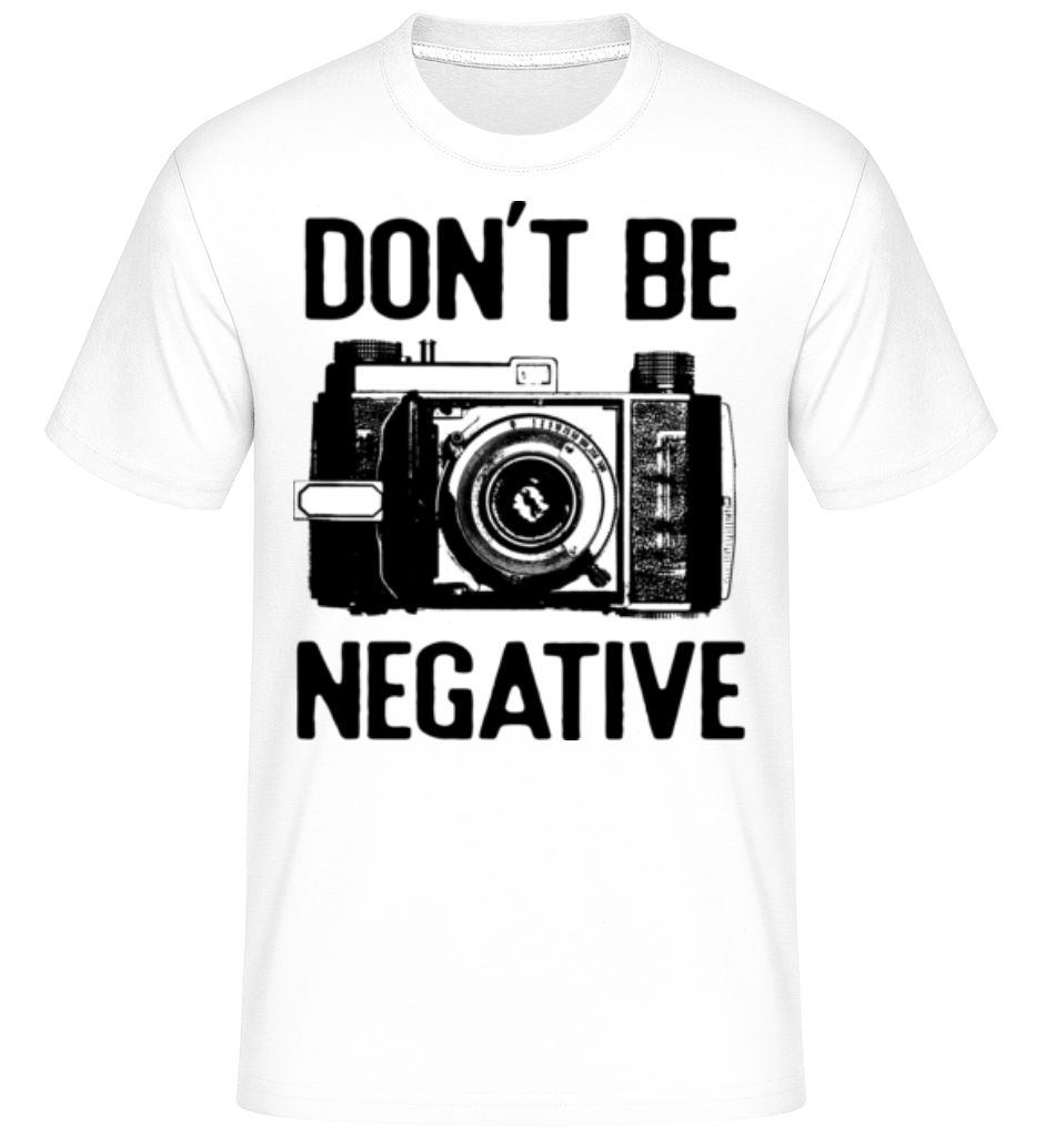 Dont Be Negative ·  T-Shirt Shirtinator homme