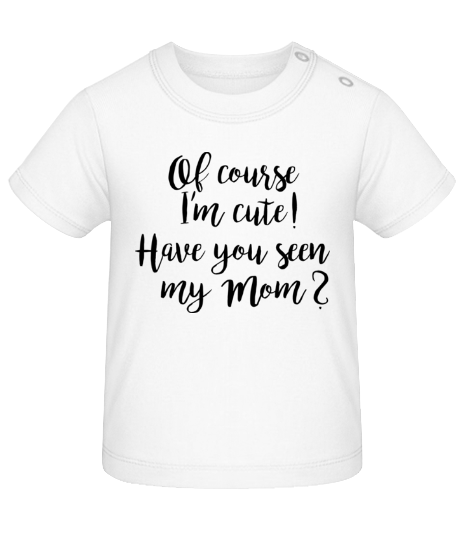 Of Course I'm Cute! Mom · T-shirt Bio Bébé