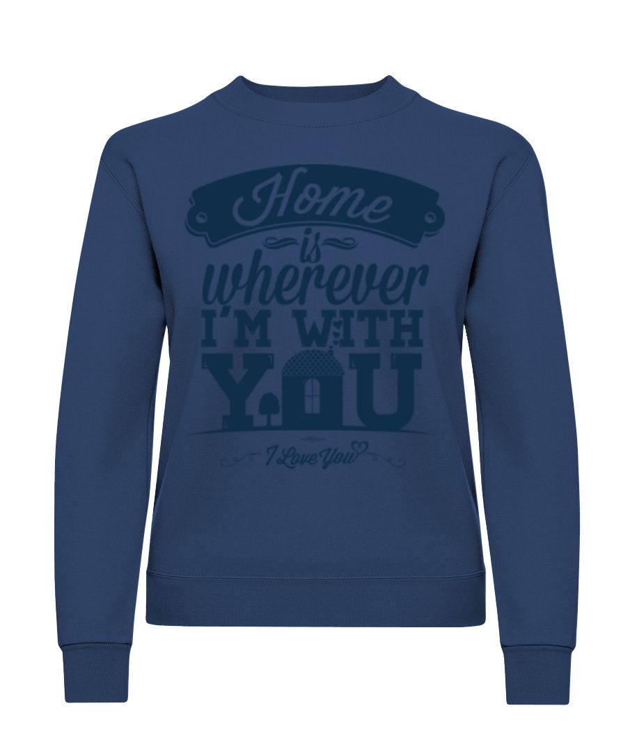 Home Is Wherever I'm With You · Sweatshirt Femme