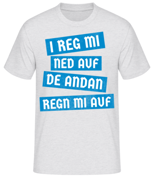 I Reg Mi Ned Auf Die Andan Regn Mi Auf - Männer Basic T-Shirt - Grau meliert - Vorne