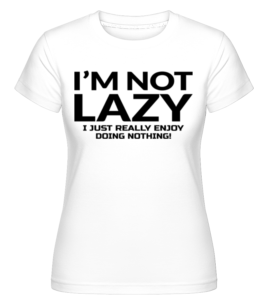 I'm Not Not Lazy ·  T-shirt Shirtinator femme