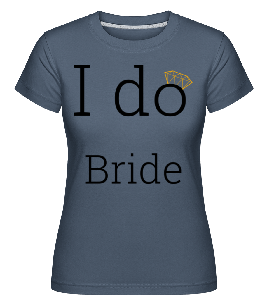 I Do Bride ·  T-shirt Shirtinator femme