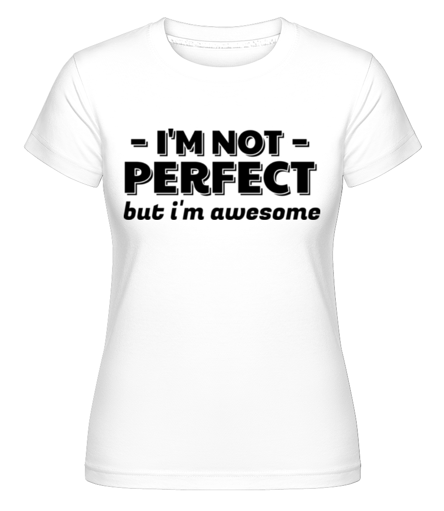 I'm Not Perfect ·  T-shirt Shirtinator femme