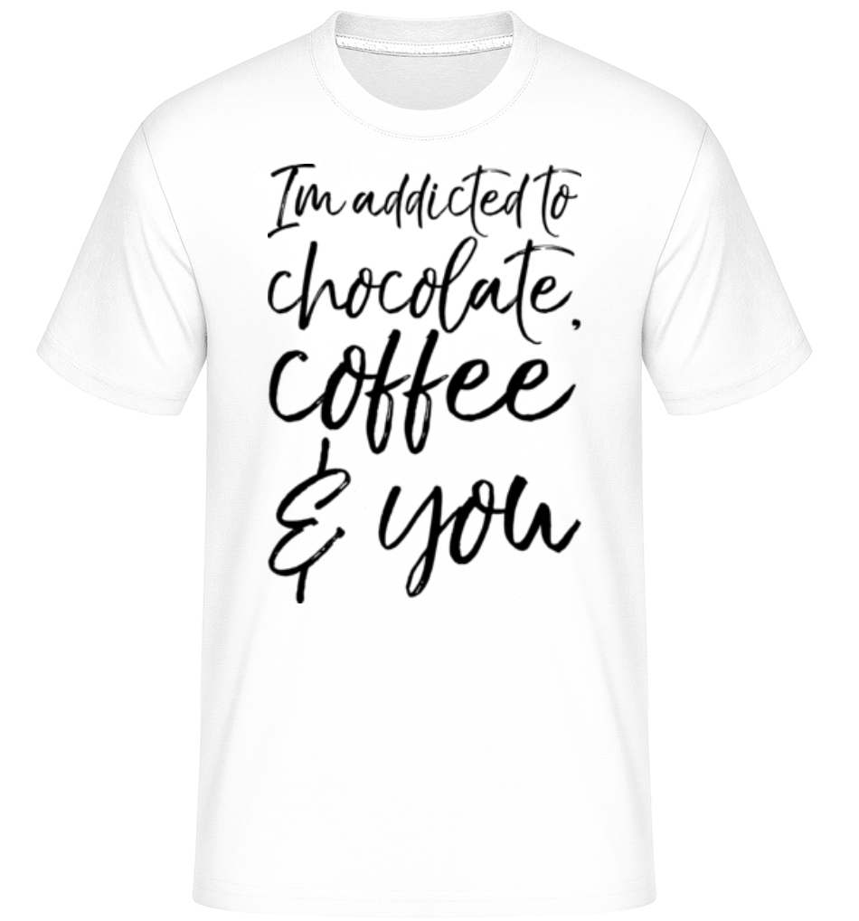 Addicted to Choclate Coffee And You ·  T-Shirt Shirtinator homme