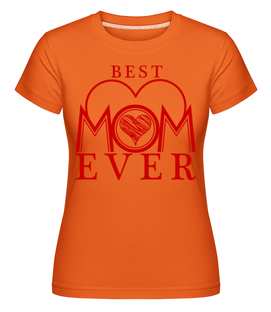 Best Mom Ever ·  T-shirt Shirtinator femme