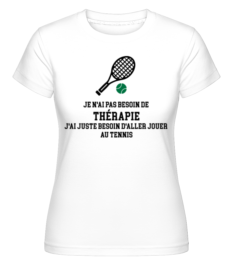 Je N'ai Pas Besion De Thérapie ·  T-shirt Shirtinator femme
