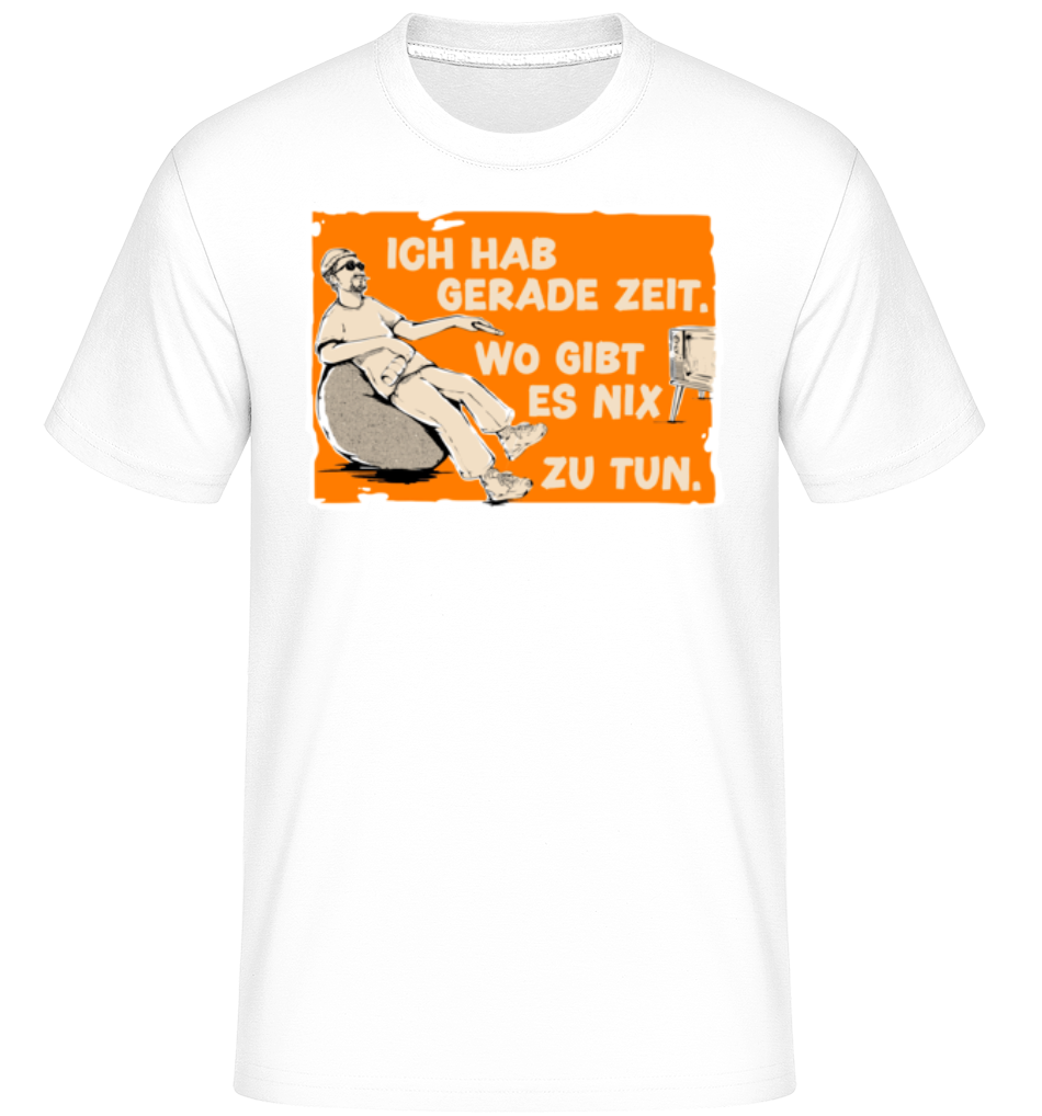 Hab Gerade Zeit Wo Gibt Es Nix Zu Tun · Shirtinator Männer T-Shirt