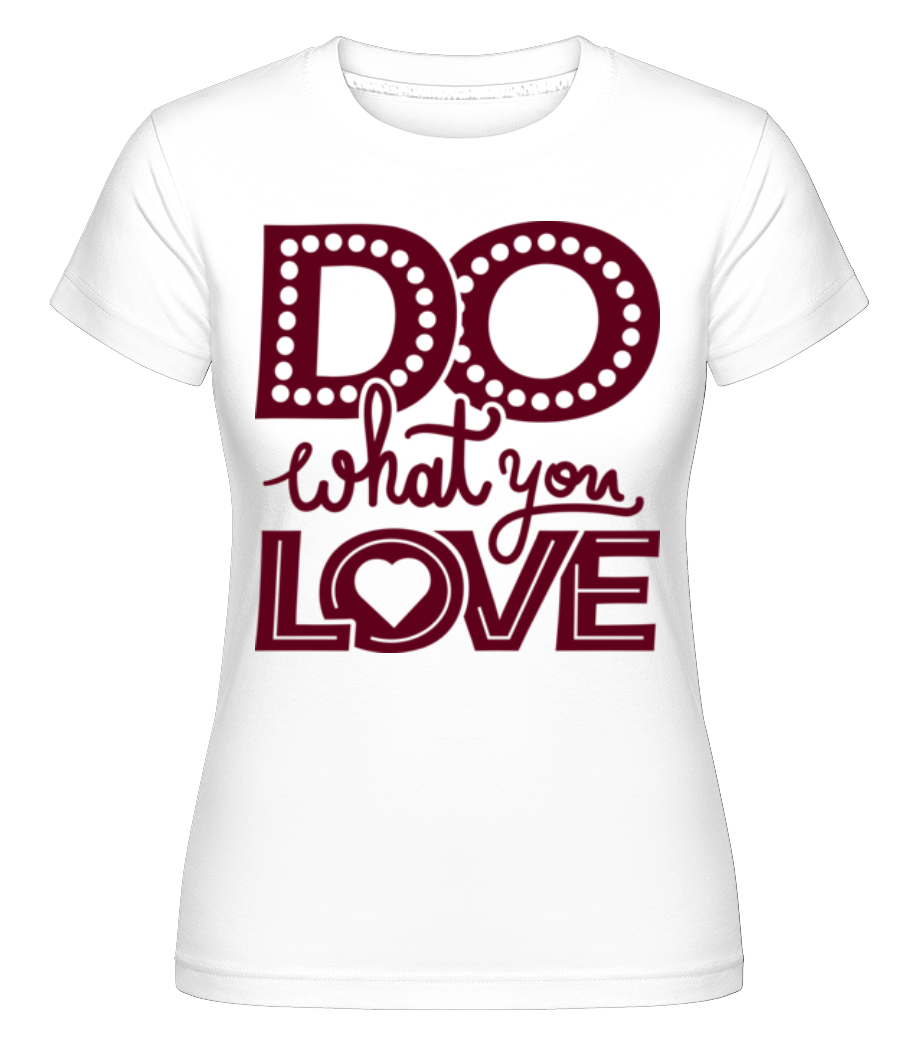 Do What You Love ·  T-shirt Shirtinator femme