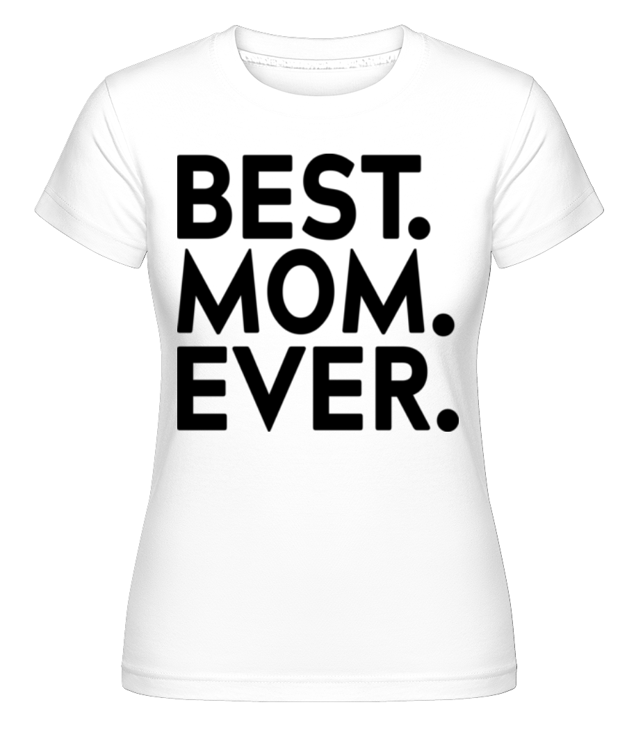 Best Mom Ever ·  T-shirt Shirtinator femme