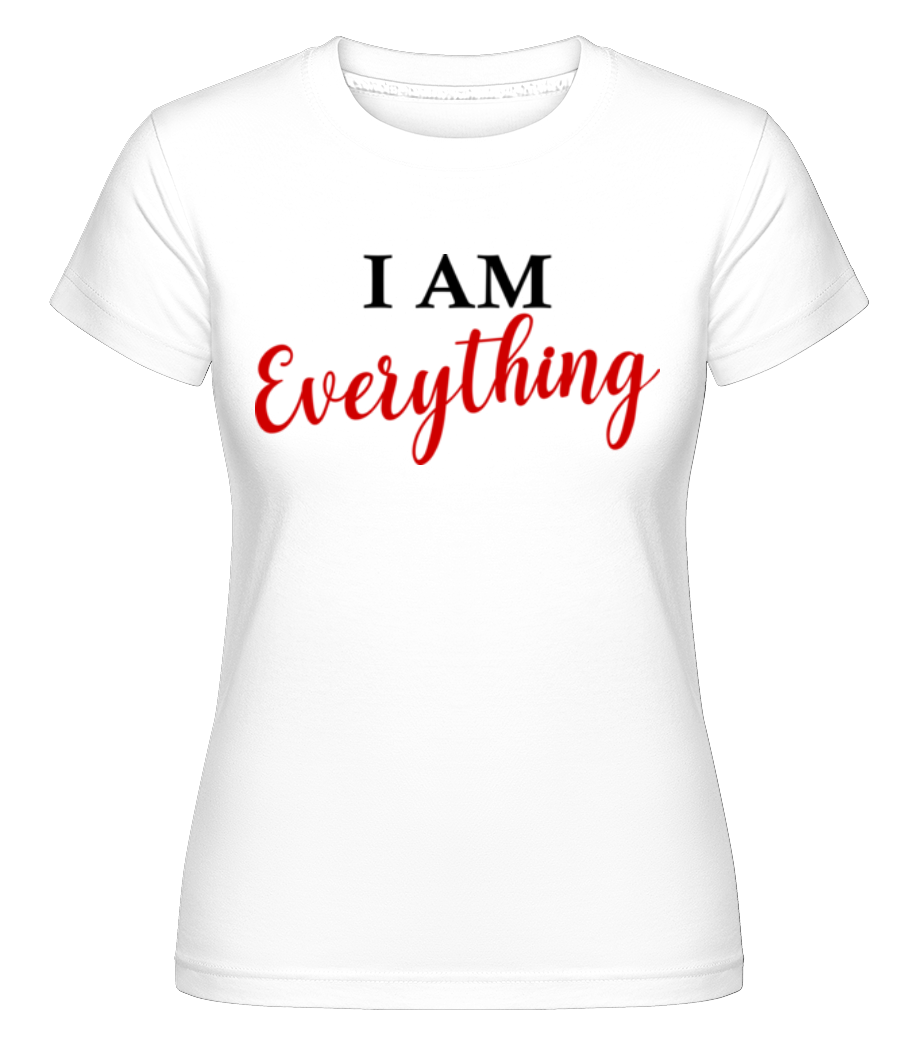 I Am Everything ·  T-shirt Shirtinator femme